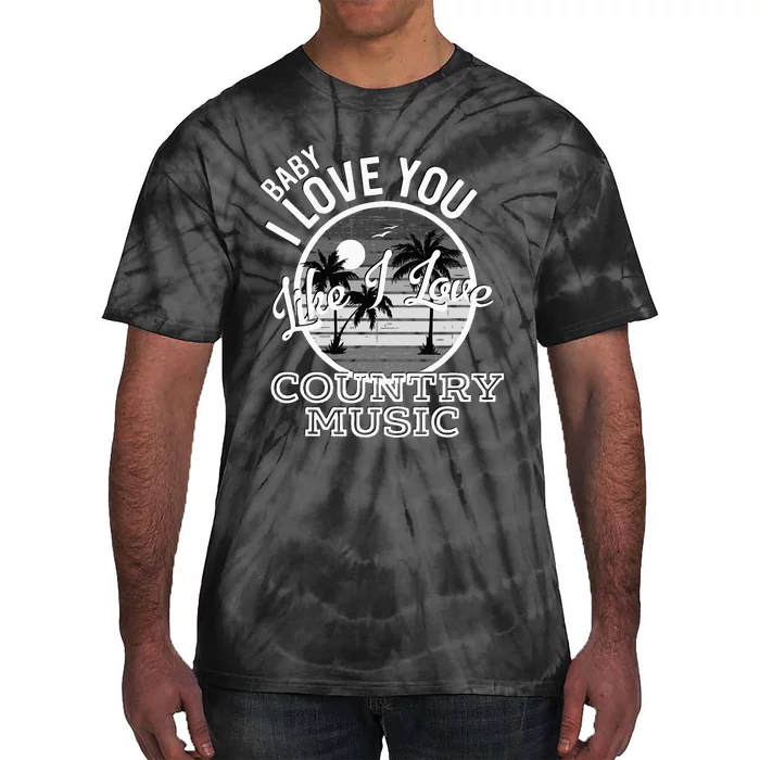 Like I Love Country Music Country Song Lyrics Tie-Dye T-Shirt