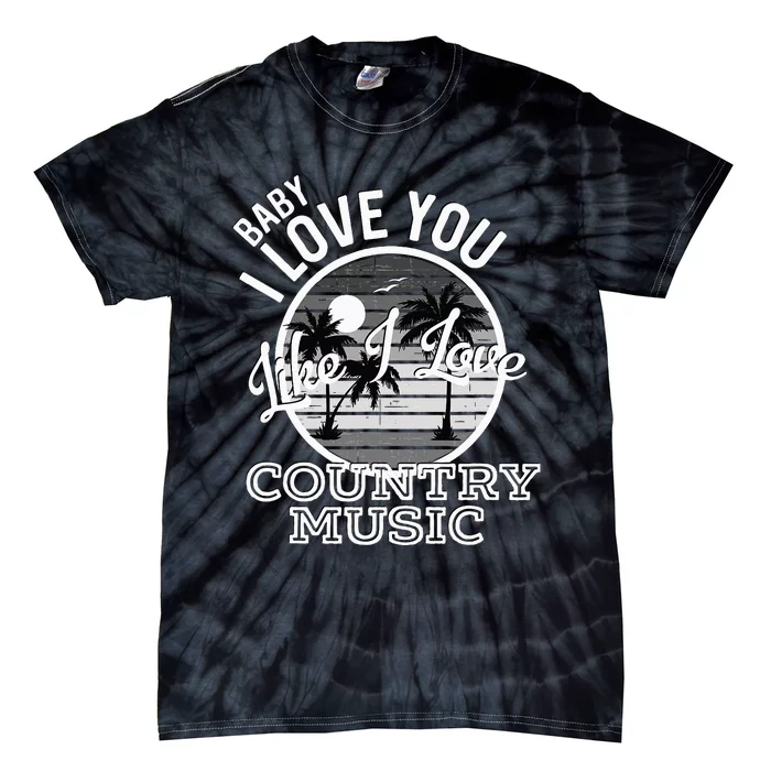 Like I Love Country Music Country Song Lyrics Tie-Dye T-Shirt