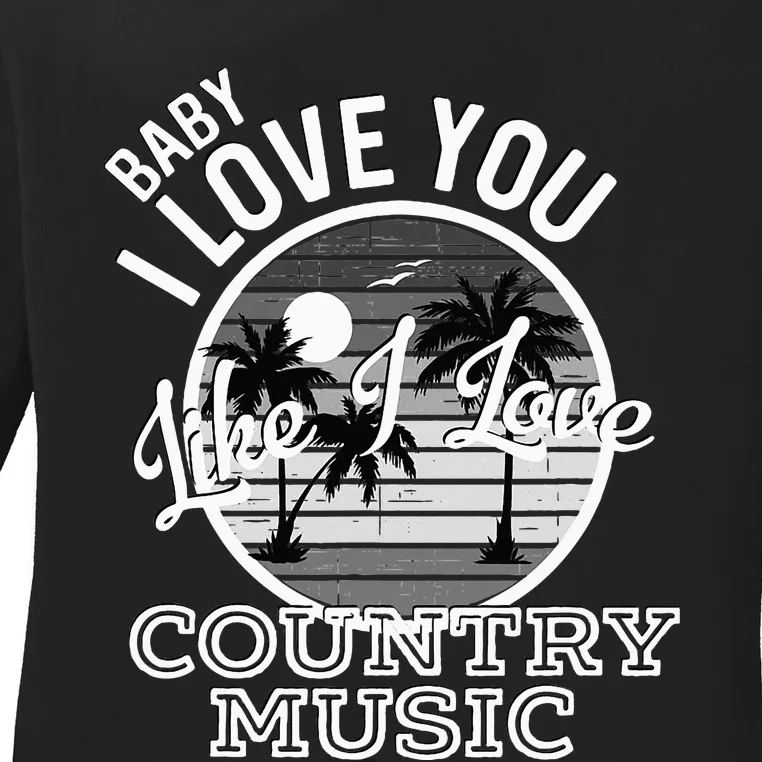 Like I Love Country Music Country Song Lyrics Ladies Long Sleeve Shirt