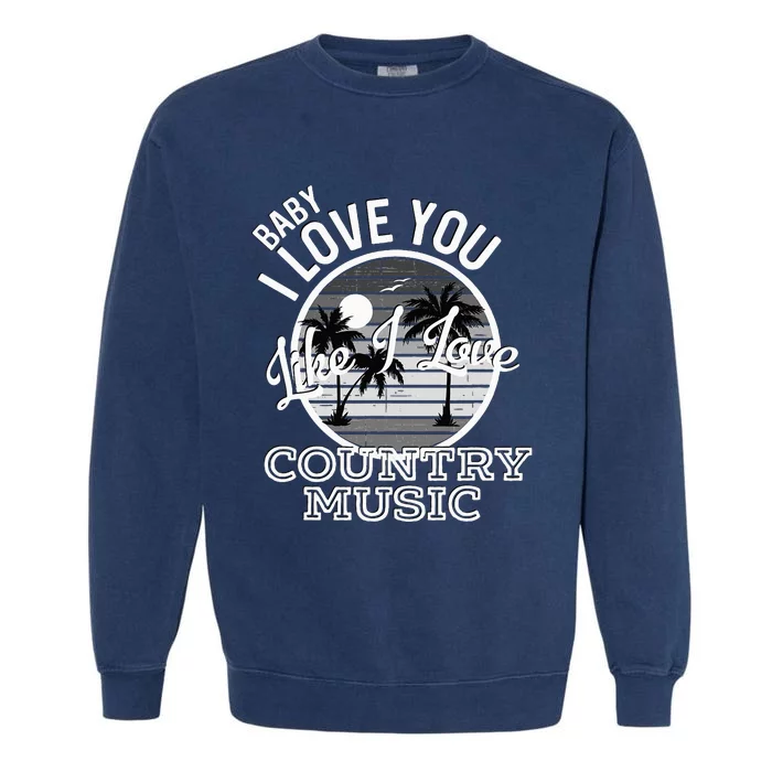 Like I Love Country Music Country Song Lyrics Garment-Dyed Sweatshirt