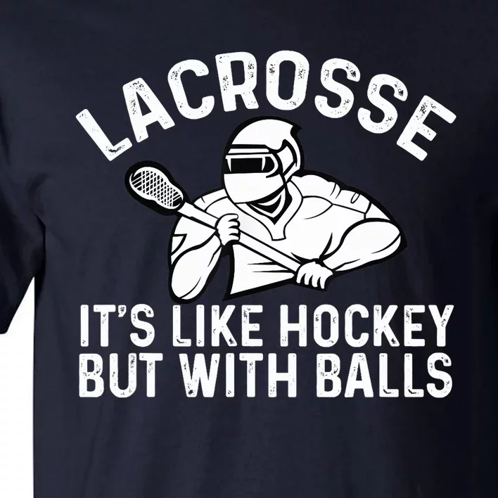 Lacrosse is like hockey but with balls Tall T-Shirt