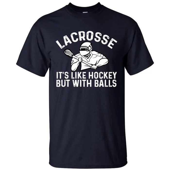 Lacrosse is like hockey but with balls Tall T-Shirt