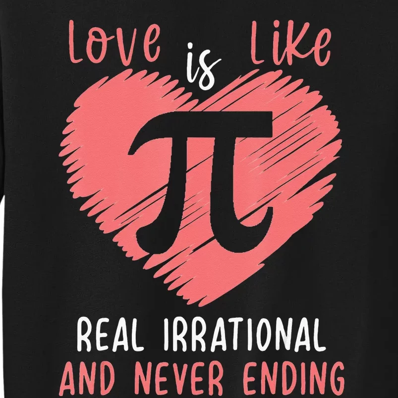 Love Is Like Pi Valentines Math Teacher Pi Day Tall Sweatshirt