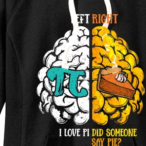 Left I Love Pi Right Did Someone Say Pie Happy Pi Day Funny Gift Women's Fleece Hoodie