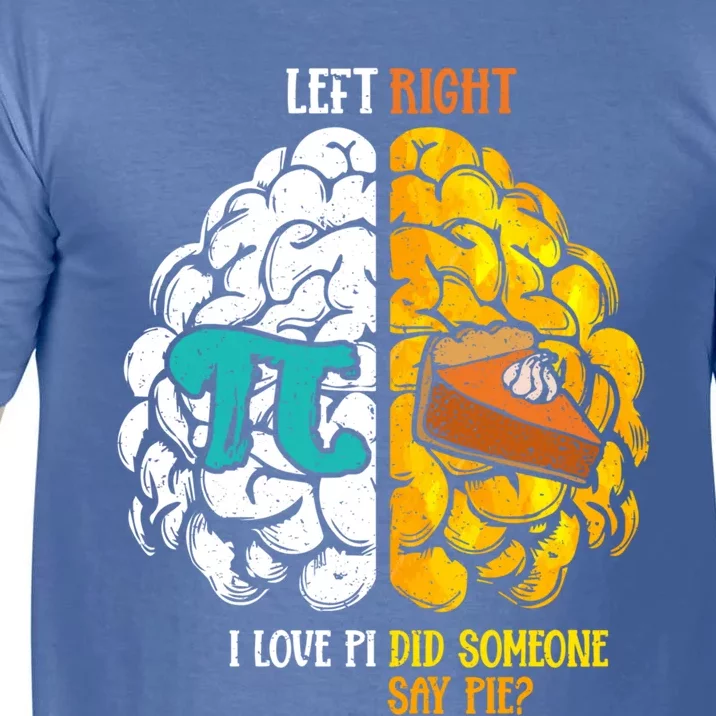 Left I Love Pi Right Did Someone Say Pie Happy Pi Day Funny Gift Comfort Colors T-Shirt