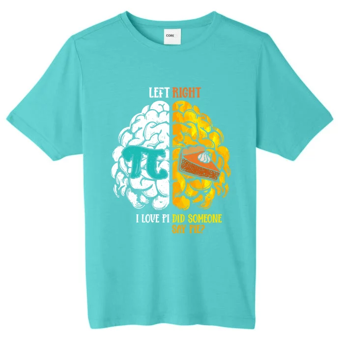 Left I Love Pi Right Did Someone Say Pie Happy Pi Day Funny Gift ChromaSoft Performance T-Shirt