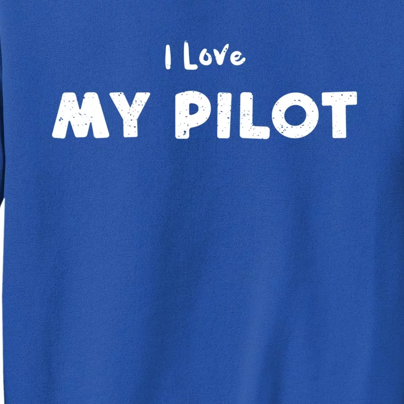 Love: I Love My Pilot Pilot Sayings Gift Sweatshirt