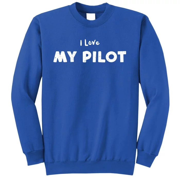 Love: I Love My Pilot Pilot Sayings Gift Sweatshirt