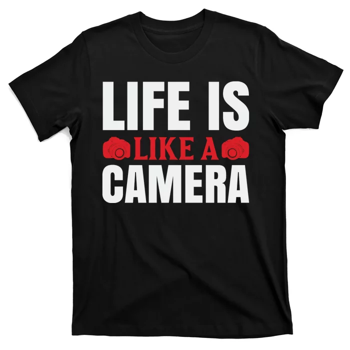 Life Is Like A Camera T-Shirt