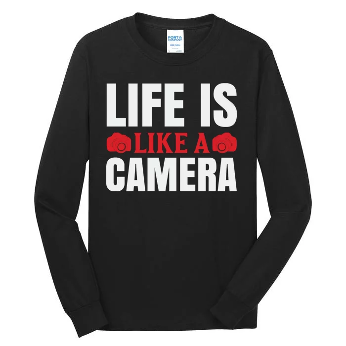 Life Is Like A Camera Tall Long Sleeve T-Shirt