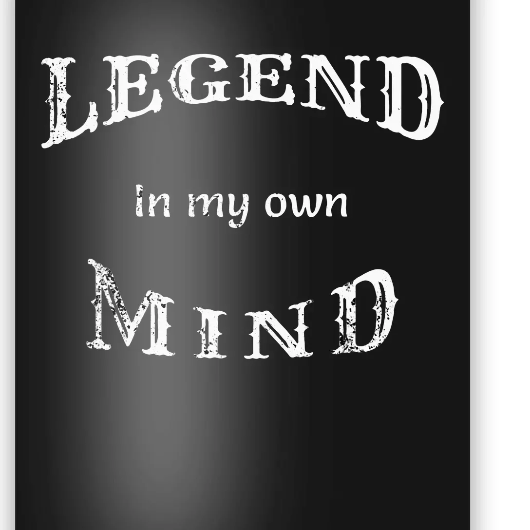 Legend In My Own Mind Poster