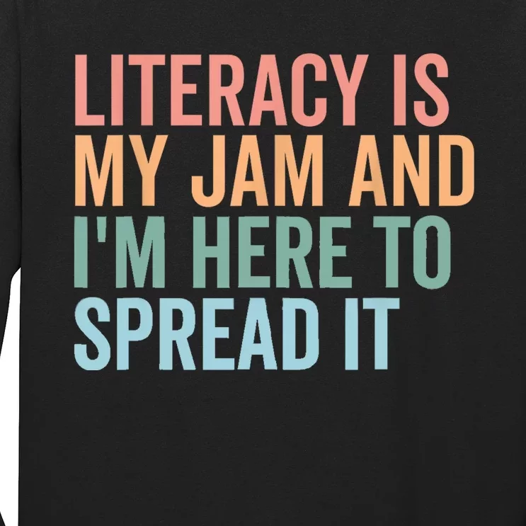 Literacy Is My Jam And IM Here To Spread Literacy Teacher Long Sleeve Shirt