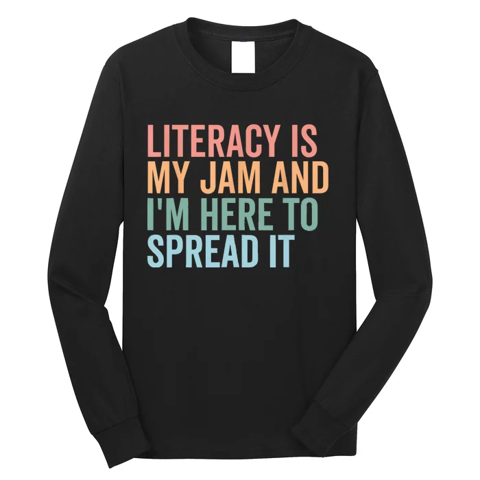 Literacy Is My Jam And IM Here To Spread Literacy Teacher Long Sleeve Shirt