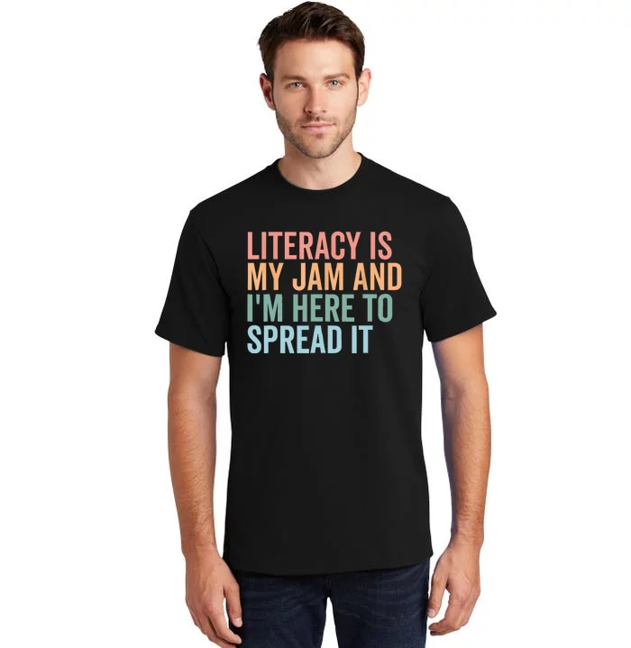 Literacy Is My Jam And IM Here To Spread Literacy Teacher Tall T-Shirt