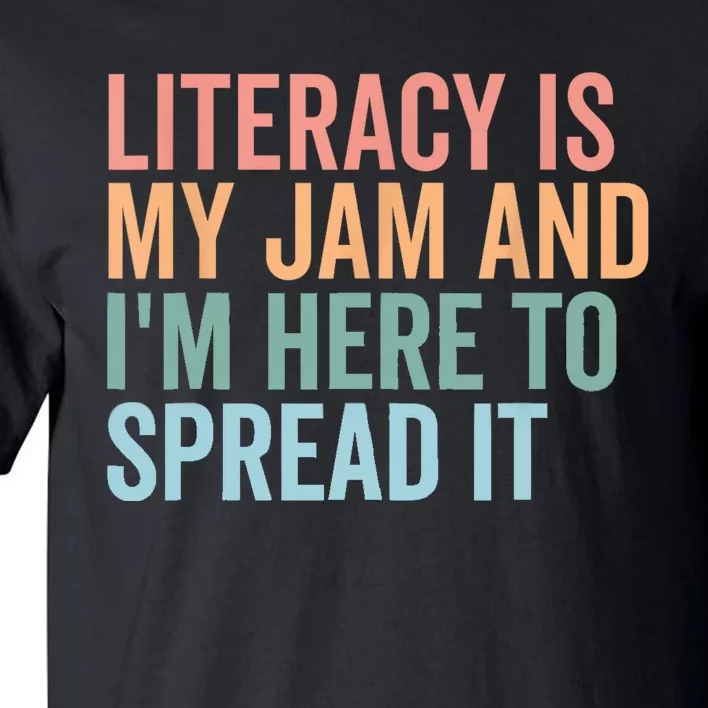 Literacy Is My Jam And IM Here To Spread Literacy Teacher Tall T-Shirt