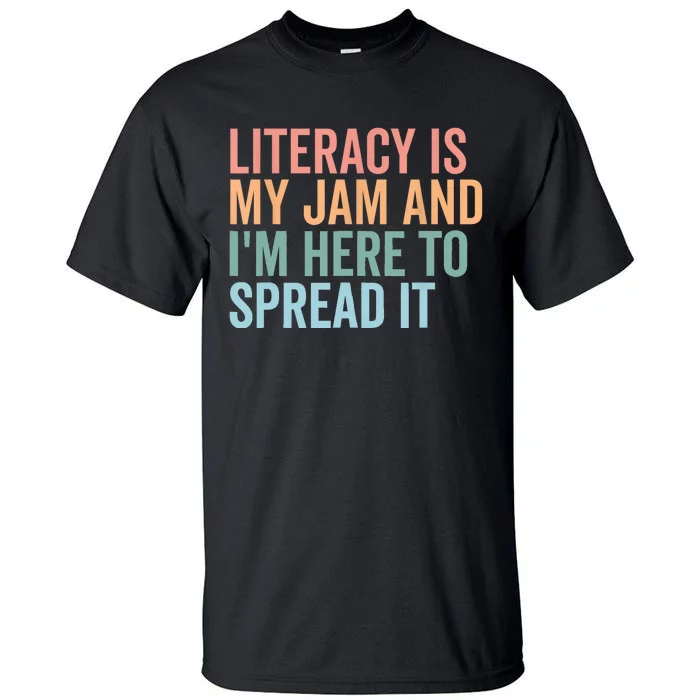 Literacy Is My Jam And IM Here To Spread Literacy Teacher Tall T-Shirt