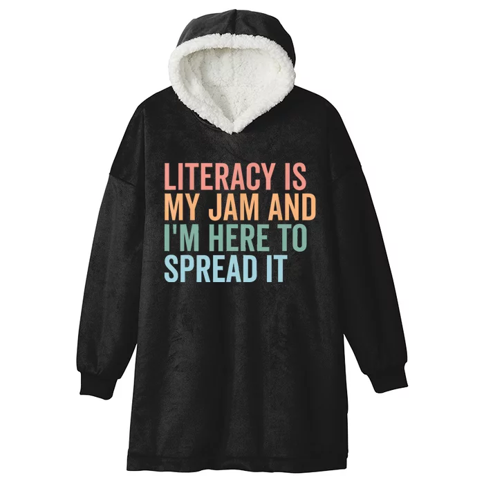 Literacy Is My Jam And IM Here To Spread Literacy Teacher Hooded Wearable Blanket