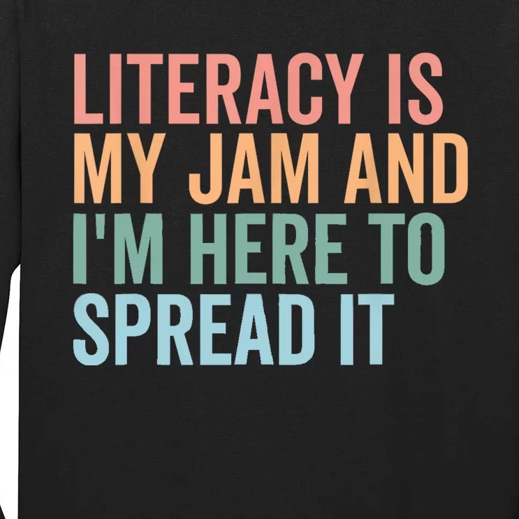 Literacy Is My Jam And IM Here To Spread Literacy Teacher Tall Long Sleeve T-Shirt