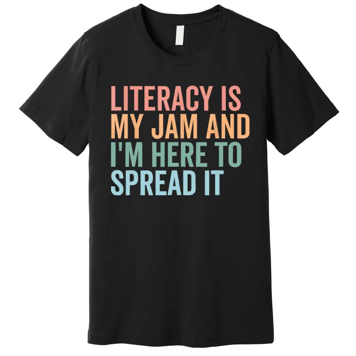 Literacy Is My Jam And IM Here To Spread Literacy Teacher Premium T-Shirt