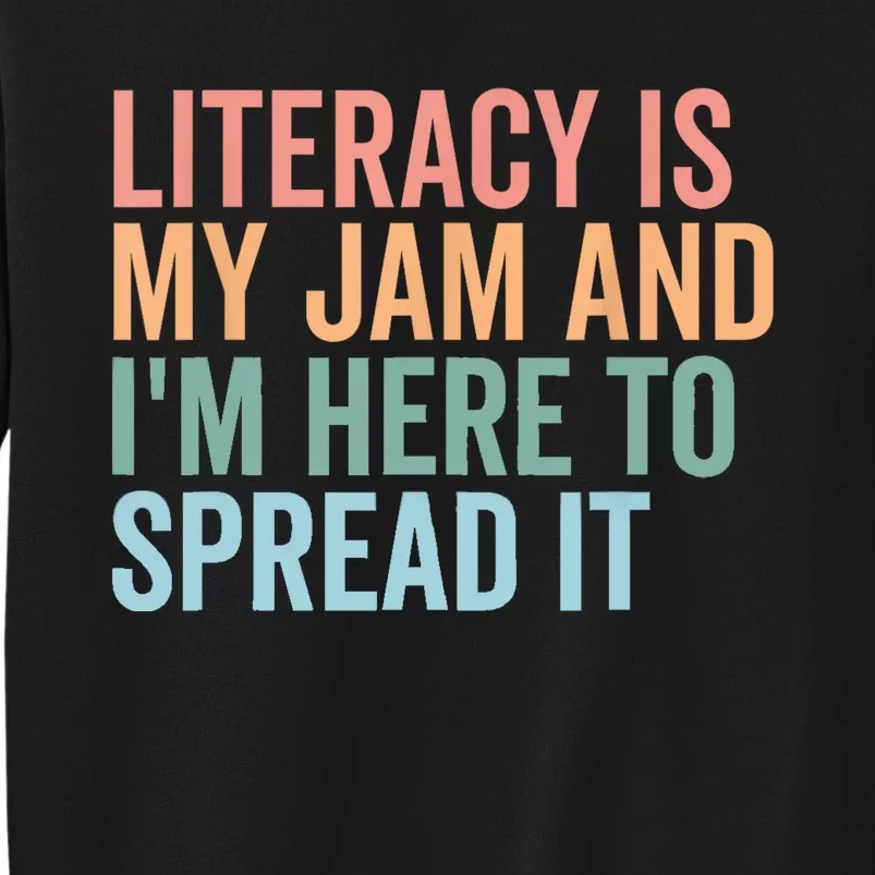 Literacy Is My Jam And IM Here To Spread Literacy Teacher Tall Sweatshirt