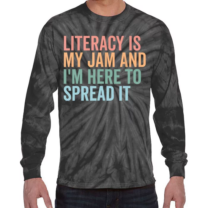 Literacy Is My Jam And IM Here To Spread Literacy Teacher Tie-Dye Long Sleeve Shirt