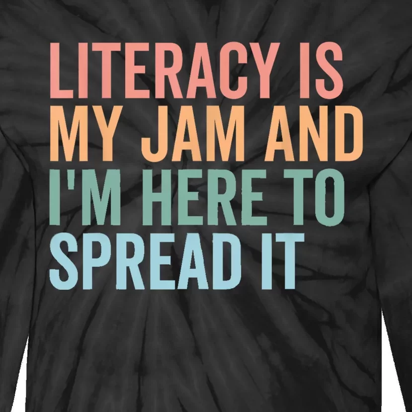 Literacy Is My Jam And IM Here To Spread Literacy Teacher Tie-Dye Long Sleeve Shirt