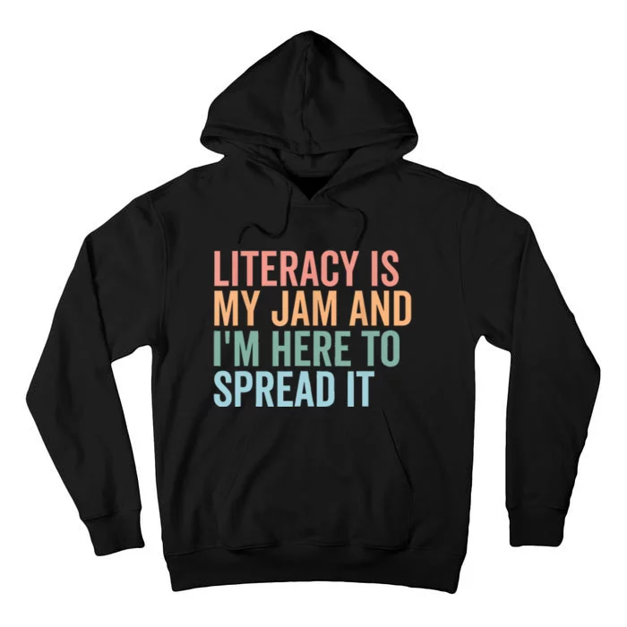 Literacy Is My Jam And IM Here To Spread Literacy Teacher Tall Hoodie