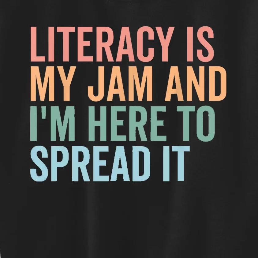 Literacy Is My Jam And IM Here To Spread Literacy Teacher Kids Sweatshirt