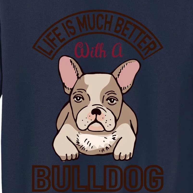 Life Is Much Better With A Bulldog Tall Sweatshirt