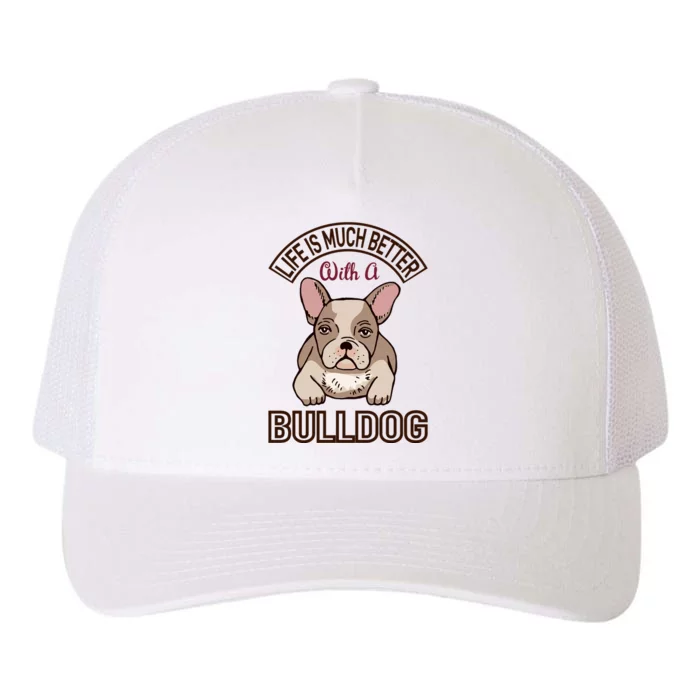 Life Is Much Better With A Bulldog Yupoong Adult 5-Panel Trucker Hat