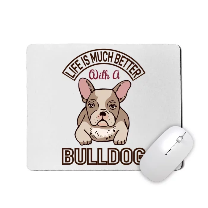 Life Is Much Better With A Bulldog Mousepad