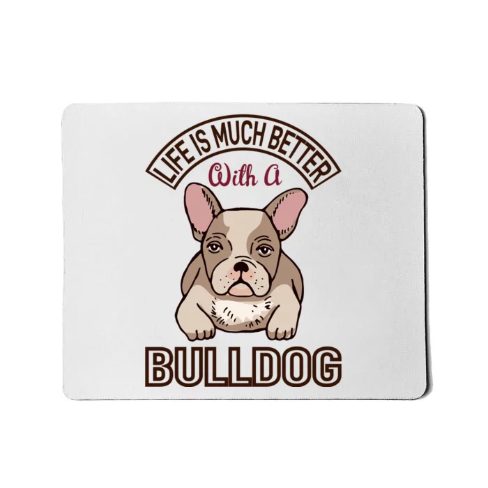 Life Is Much Better With A Bulldog Mousepad