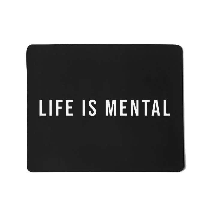 Life Is Mental Positive Mental Health Mousepad