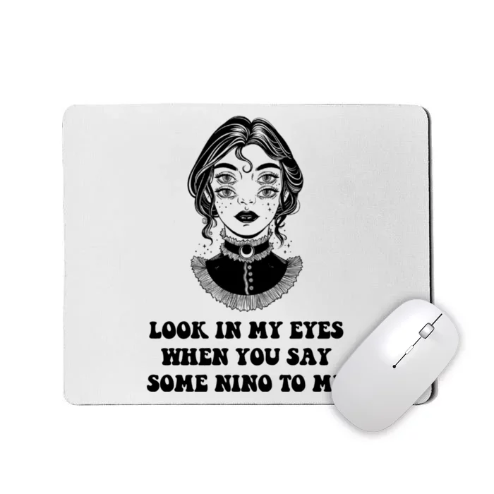 Look In My Eyes When You Say Some Nino To Me | Funny Quotes, Sayings, Funny Mousepad