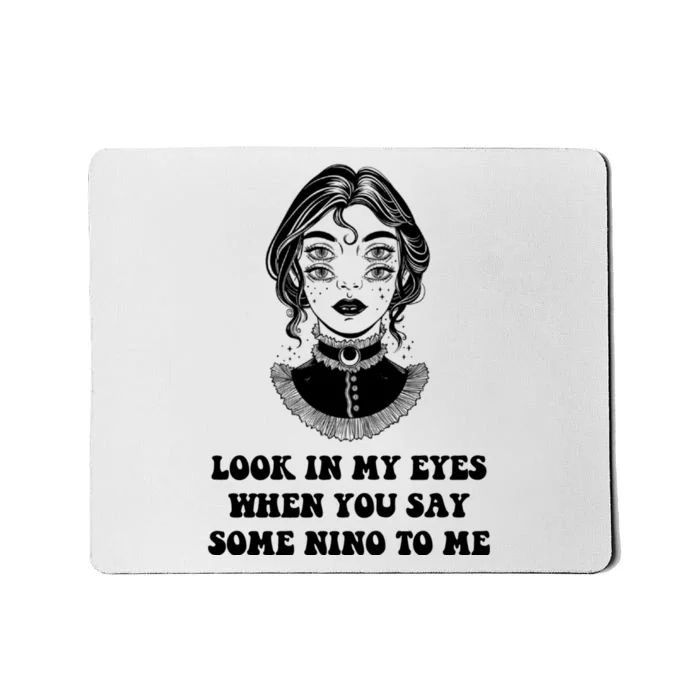 Look In My Eyes When You Say Some Nino To Me | Funny Quotes, Sayings, Funny Mousepad