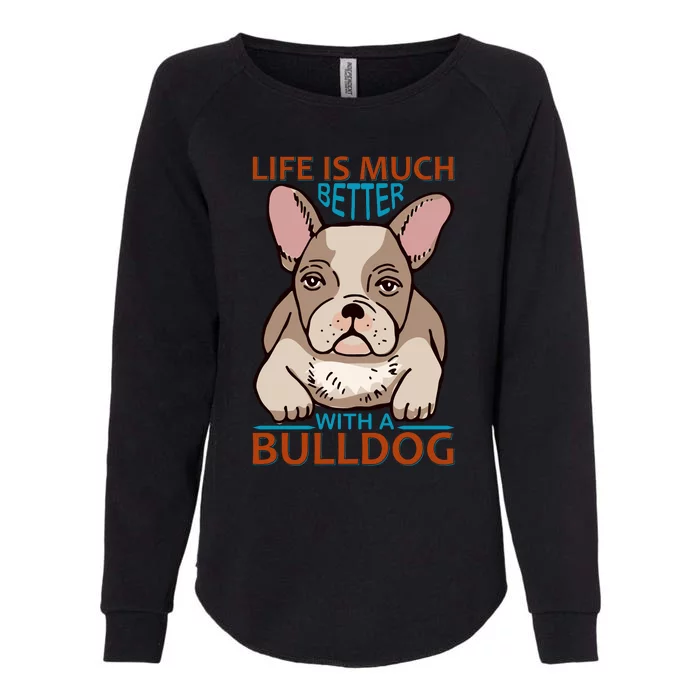 Life Is Much Better With A Bulldog Womens California Wash Sweatshirt