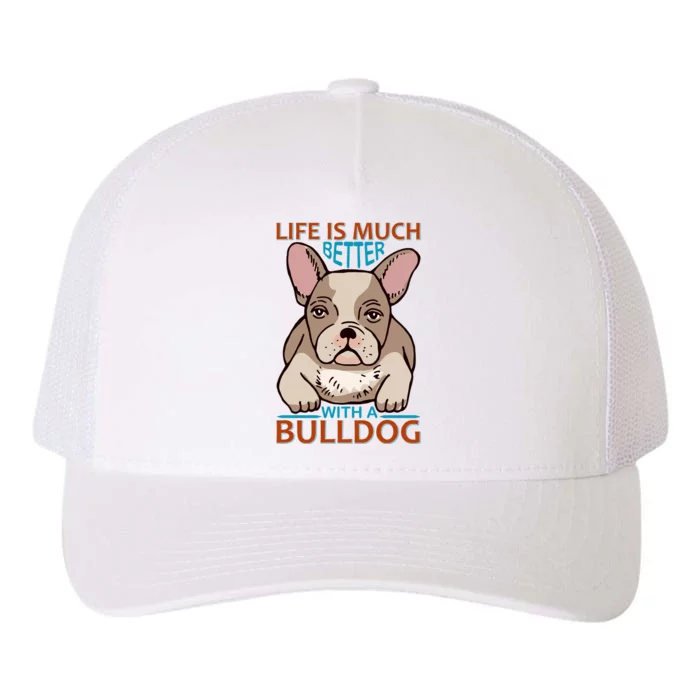 Life Is Much Better With A Bulldog Yupoong Adult 5-Panel Trucker Hat