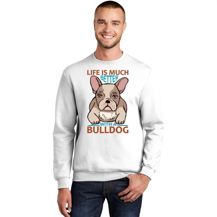 Life Is Much Better With A Bulldog Sweatshirt