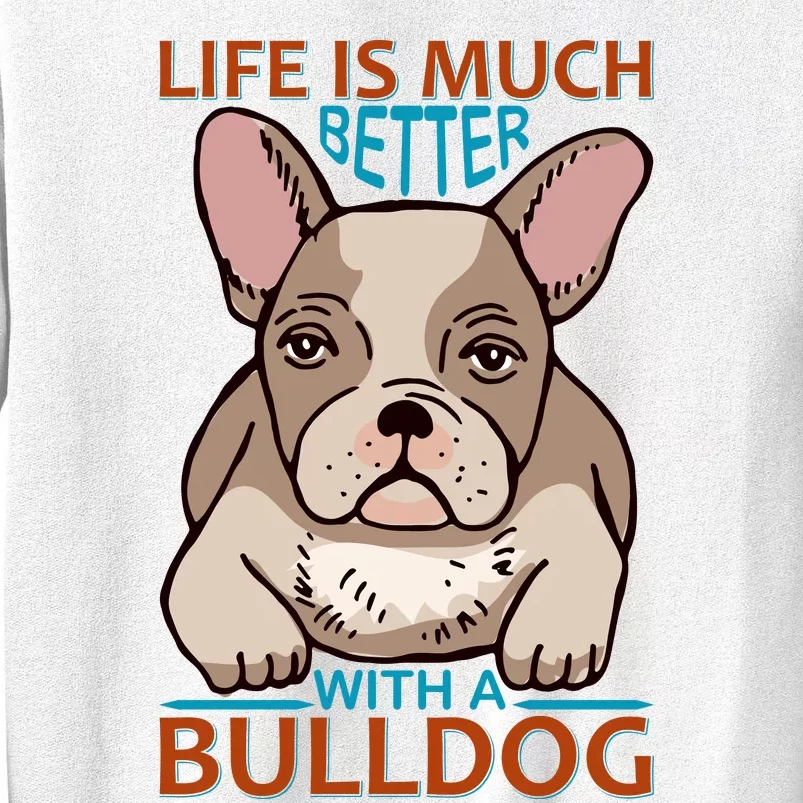 Life Is Much Better With A Bulldog Sweatshirt