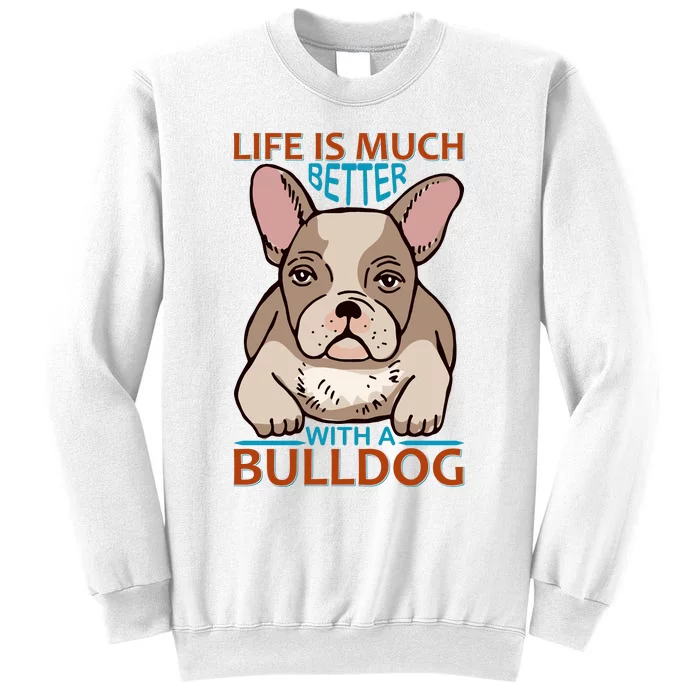 Life Is Much Better With A Bulldog Sweatshirt