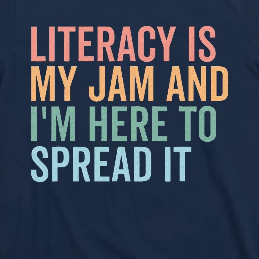 Literacy Is My Jam And IM Here To Spread Literacy Teacher T-Shirt