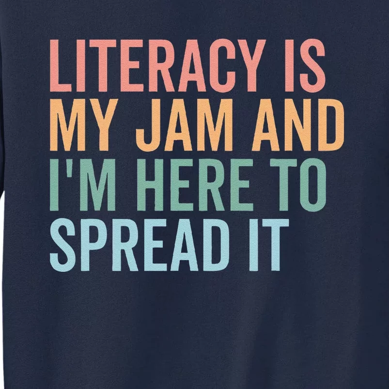 Literacy Is My Jam And IM Here To Spread Literacy Teacher Tall Sweatshirt