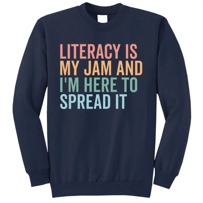 Literacy Is My Jam And IM Here To Spread Literacy Teacher Tall Sweatshirt