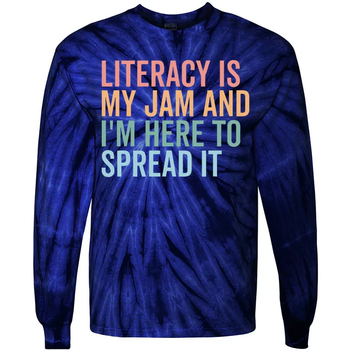 Literacy Is My Jam And IM Here To Spread Literacy Teacher Tie-Dye Long Sleeve Shirt