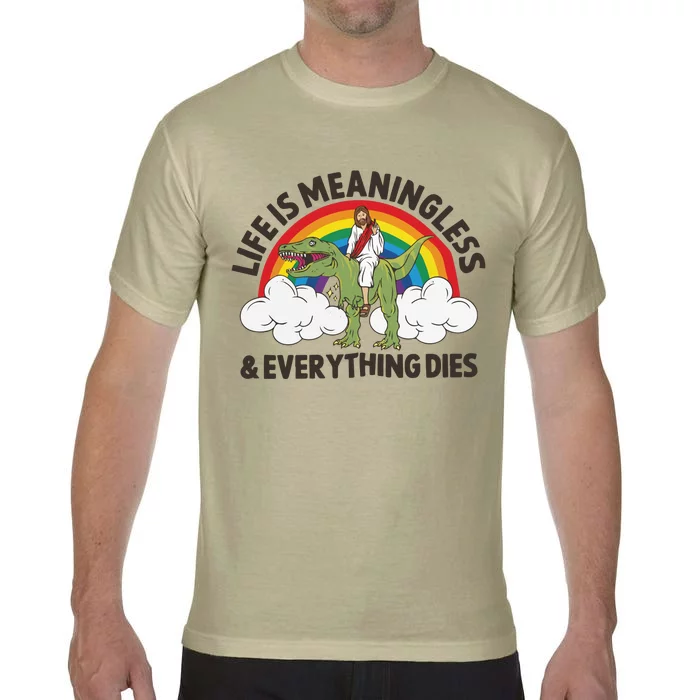 Life Is Meaningless And Everything Dies Jesus Riding Dinosaur Comfort Colors T-Shirt