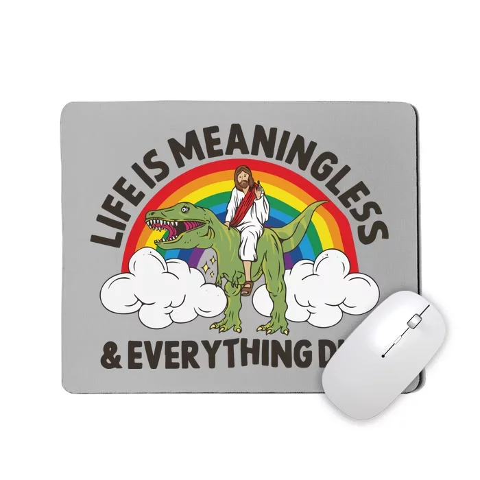 Life Is Meaningless And Everything Dies Jesus Riding Dinosaur Mousepad