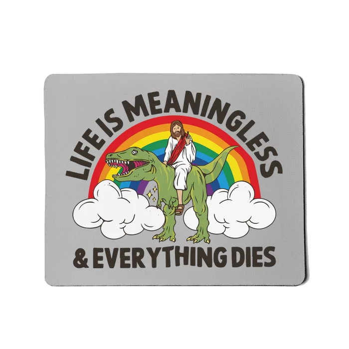 Life Is Meaningless And Everything Dies Jesus Riding Dinosaur Mousepad