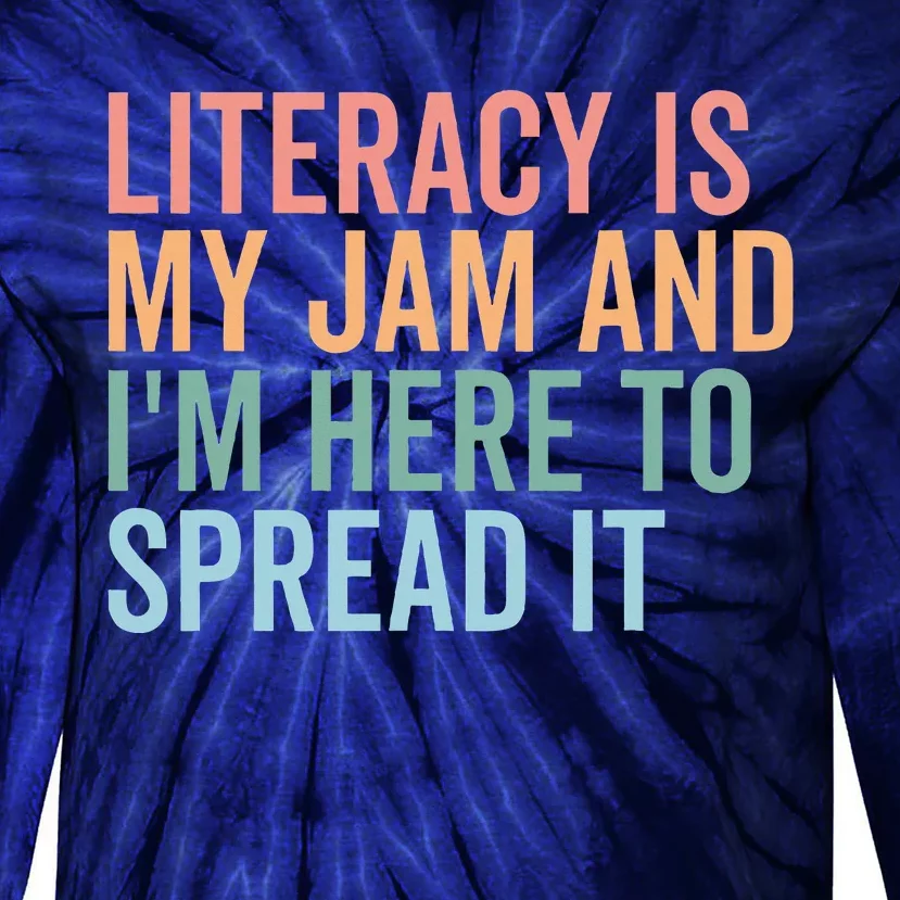 Literacy Is My Jam And IM Here To Spread Literacy Teacher Tie-Dye Long Sleeve Shirt