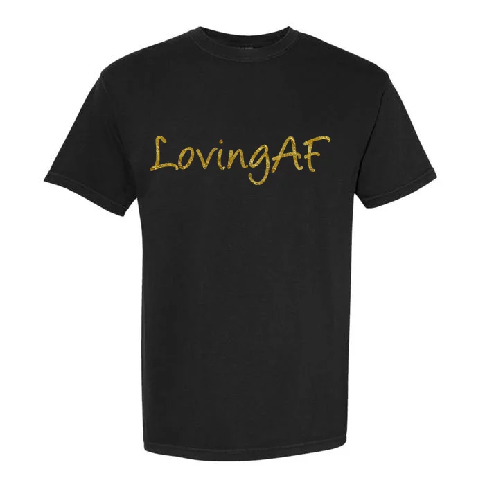 Limited Edition Loving AF Gold Font Garment-Dyed Heavyweight T-Shirt