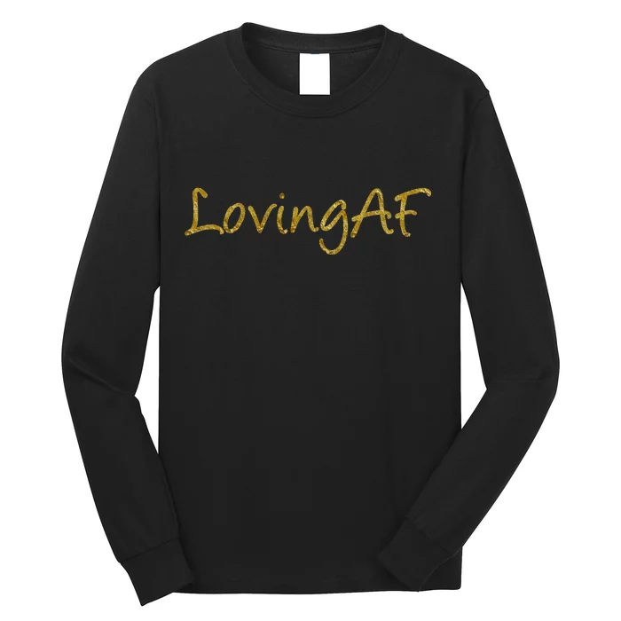 Limited Edition Loving AF Gold Font Long Sleeve Shirt